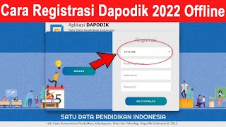 Cara Registrasi Aplikasi Dapodik 2022 Secara Offline [upl. by Byrn]