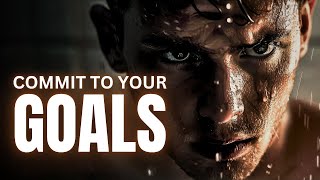 COMMIT TO YOUR GOALS  Powerful Motivational Speech [upl. by Mosnar]