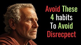 4 AWFUL Habits That Make People Disrespect You  Stoic PHILOSOPHY [upl. by Anirtep]