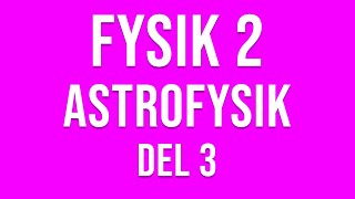 Fysik 2  Astrofysik del 3 av 6 [upl. by Barby462]