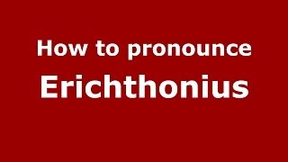 How to pronounce Erichthonius GreekGreece  PronounceNamescom [upl. by Flo]