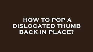 How to pop a dislocated thumb back in place [upl. by Jeanine]