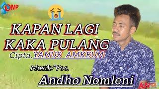 Lagu Timor Sedih😭 KAPAN LAGI KAKA PULANG  Cipt Yanus Amkeun  Voc Andho Nomleni [upl. by Alyt]