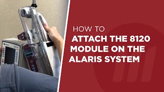 Attaching the Alaris 8120 Module [upl. by Enida]