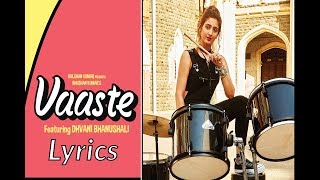 Dhvani Bhanushali  Vaaste Lyrics Video Full Song  Nikhil D’Souza  Tanishk Bagchi  Arafat [upl. by Ishii]