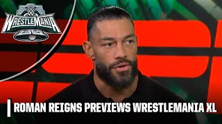 Roman Reigns on WrestleMania XL buildup trust in team amp his origin story  WWE on ESPN [upl. by Isidro]