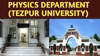 PHYSICS DEPARTMENT OF TEZPUR UNIVERSITYASSAM [upl. by Inaniel225]