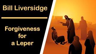 FORGIVENESS FOR A LEPER  BILL LIVERSIDGE [upl. by Mcleroy]