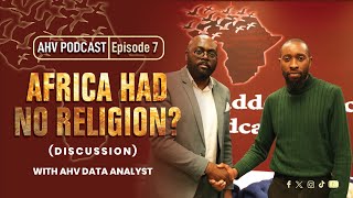 Africa Had No Religion Discussion with AHV Data Analyst AHV Podcast Episode 7 [upl. by Roana236]