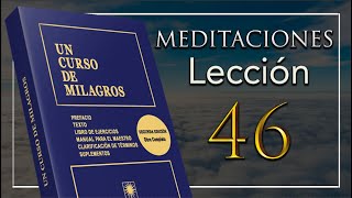 Meditación 46 Un Curso De Milagros [upl. by Kondon753]