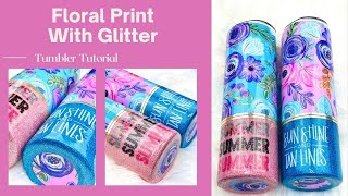 Floral Print with Glitter Tumbler Tutorial [upl. by Ettenig449]