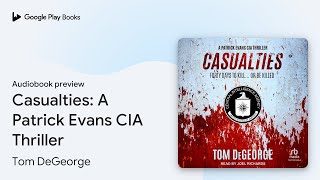 Casualties A Patrick Evans CIA Thriller by Tom DeGeorge · Audiobook preview [upl. by Eiramit30]