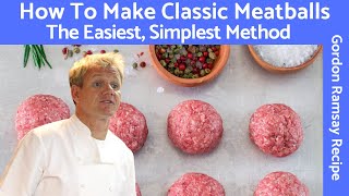 Gordon Ramsay Meatball Recipe A Classic Mixture of Beef and Pork [upl. by Yahska717]