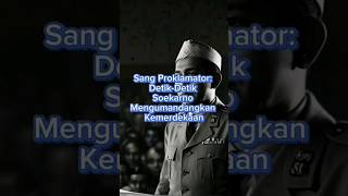 Sang Proklamator DetikDetik Soekarno Mengumandangkan Kemerdekaan cerita sejarah indonesia [upl. by Stieglitz]