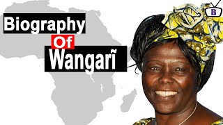 Biography of Wangarĩ Muta MaathaiOriginEducationPoliciesAchievementsFamily [upl. by Breen]