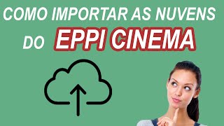 Como IMPORTAR as nuvens do EPPI CINEMA [upl. by Sabu]