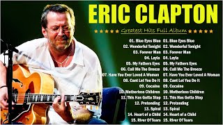 Eric Clapton ⏰ Eric Claptop Playlist 2024 💖 Best Of Eric Clapton Full Album All Times 🌋 [upl. by Betsey]