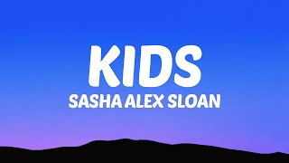 Sasha Alex Sloan  Kids Lyrics [upl. by Jordison439]