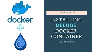 Deluge Docker Install 2019 [upl. by Ettenyl]