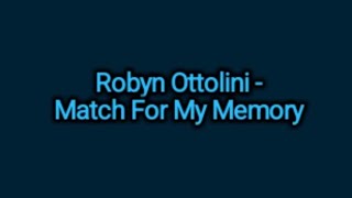 Robyn Ottolini  Match For My Memory Lyrics [upl. by Ykcin]