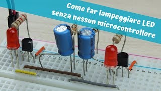 Come far lampeggiare LED senza nessun microcontrollore usando condensatori e transistor [upl. by Ahsoem]