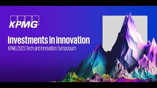 Investments in innovation  KPMG 2023 Tech amp Innovation Symposium [upl. by Aicen]