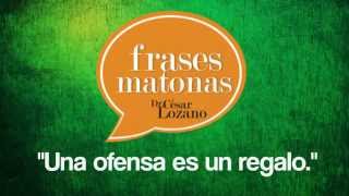 FraseMatona quotUna ofensa es un regaloquot  Dr César Lozano [upl. by Haggar]