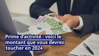 Prime d’activité  voici le montant que vous devrez toucher en 2024 [upl. by Wylde]