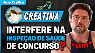 CREATINA AFETA O RESULTADO DA INSPEÇÃO DE SAÚDE NOS CONCURSOS  Muzy Explica [upl. by Ritter35]