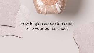 How to Glue Suede Toe Caps onto your Pointe Shoes [upl. by Nanyt]