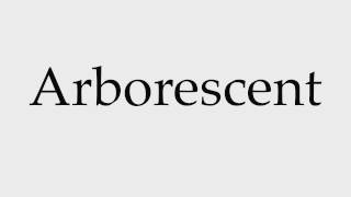 How to Pronounce Arborescent [upl. by Averi]