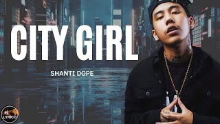 Shanti Dope  City Girl lyrics [upl. by Porcia367]