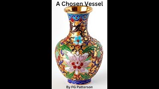 8 A Chosen Vessel The Purpose of God in the Vessel F G Patterson [upl. by Caplan]