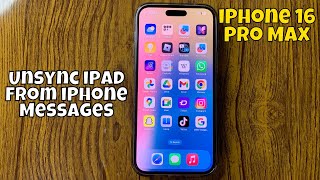 How to Unsync iPad From iPhone Messages iPhone 16 Pro Max 2024 [upl. by Eeresed]