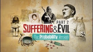 Suffering and Evil The Probability Version [upl. by Vincents]