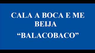 CALA A BOCA E ME BEIJA BALACOBACO [upl. by Anek]