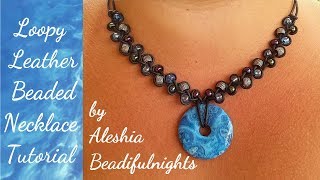 Loopy Leather Beaded Necklace Tutorial [upl. by Formica]