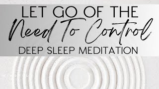 LET GO of The Need To Control Deep Sleep Meditation [upl. by Pump]