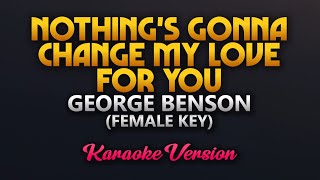 Nothings Gonna Change My Love For You  George Benson KaraokeFemale Key [upl. by Sahcnip]