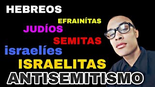 Judíos  israelitas  hebreos  israelíes  semitas  efrainítas  antisemitas 🤔⁉️ [upl. by Miarhpe]