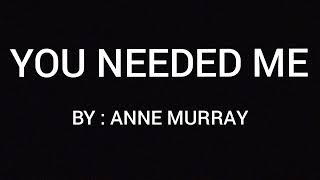 YOU NEEDED ME LYRICS  ANNE MURRAY [upl. by Anitsrhc429]