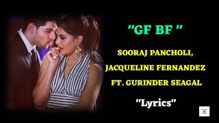 quotGF BF quot  SOORAJ PANCHOLI JACQUELINE FERNANDEZ FT GURINDER SEAGAL  GF BF Song Lyrics [upl. by Nettirb]