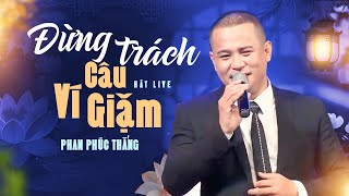 ĐỪNG TRÁCH CÂU VÍ GIẶM  Phan Phúc Thắng Cover  St Cáp Anh Tài [upl. by Rocher]