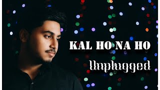 Kal Ho Na Ho। Har Ghari Badal Rahi Hai।Unplugged version। Sonu Nigam। Sayantan Karmakar Official [upl. by Ing]