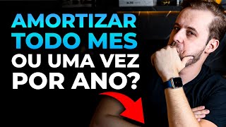 Devo Amortizar todo mês ou uma vez por Ano  Mostrei na prática [upl. by Emmuela]