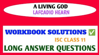 ISC CLASS 11 NEW SYLLABUS  A LIVING GOD LAFCADIO HEARN WORKBOOK SOLUTION  LONG ANSWER QUESTION [upl. by Matti709]