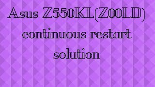 Asus Z550KLZ00LD continuous restart solution [upl. by Nwahsyt]