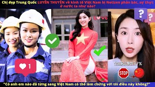 Chị đẹp Trung Quốc LUYÊN THUYÊN về kinh tế Việt Nam bị Netizen phản bác sự thực ở nước ta như nào [upl. by Norraj]