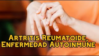 Artritis Reumatoide Enfermedad Autoinmune [upl. by Niabi]