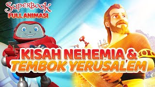 KISAH TENTANG NEHEMIA amp TEMBOK YERUSALEM  SUPER ANIMASI SUPERBOOK FULL [upl. by Toh]